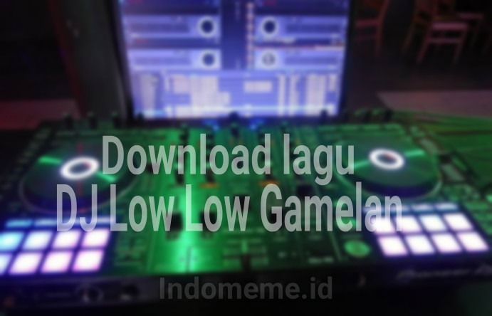 Dj Low Low Remix Gamelan Viral TikTok